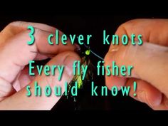 two hands are working on a small green object with the words 3 clever knots every fly fisher should know