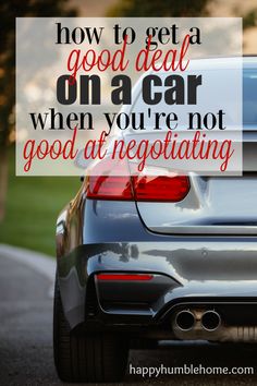 a car with the words how to get a good deal on a car when you're not good at negotiating