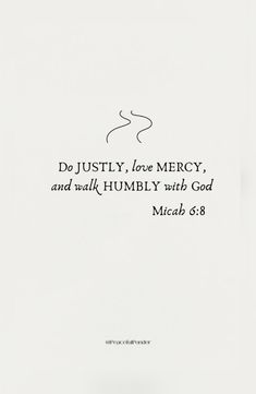 a white paper with the words do justly love mercy and walk humbly with god