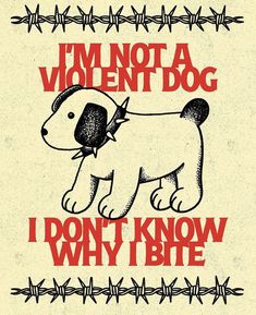 i'm not a violent dog, i don't know why i bite