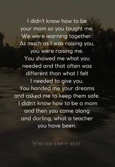 a poem that reads i didn't know how to be your mom so you taught me