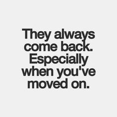 a quote that says they always come back especially when you've moved on