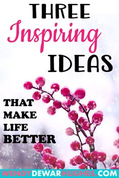 pink flowers with the words three inspiring ideas that make life better on it