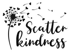 a dandelion with the words satter kindness written in black ink on a white background