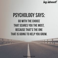 an empty road with the words, technology says go with the choice that scapes you the most, because that's the one that is going to help you grow