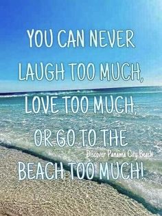 a beach with the words you can never laugh too much love too much or go to the beach too much