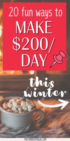 a mug with marshmallows in it and the words 20 fun ways to make $ 200 / day this winter