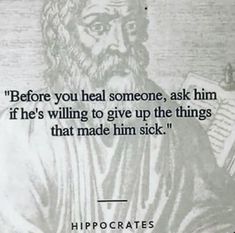 an image of a man with a book in his hand and the quote before you heal someone, ask him if he's wiling to give up the things that made him sick