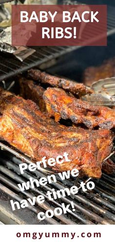 baby back ribs on the grill with text overlay that reads, baby back ribs perfect when we have time to cook