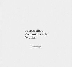 an image with the words'os seus olhos sao a munha arte favorita '