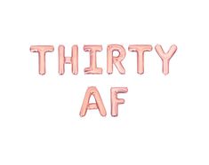 the word thirty af is made out of pink foil letters on a white background,