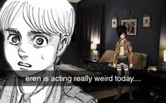 an animated image of a woman in a bedroom with the caption'eren is acting really weird today '