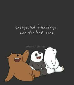 three bears sitting next to each other with the caption, unexpected friends are the best ones