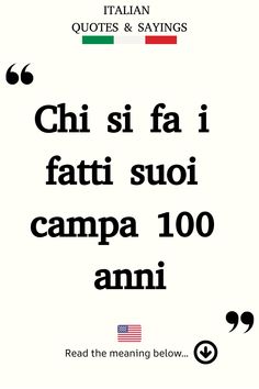 Italian Saying: Chi si fa i fatti suoi campa 100 anni. Heritage Quotes