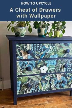 a chest of drawers painted with wallpaper and plants on it, in front of the words how to upcycle a chest of drawers with wallpaper