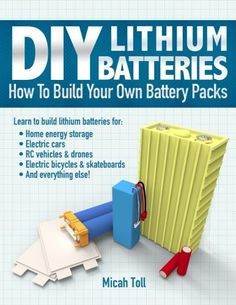 the book cover for diy lithium batteries how to build your own battery packs