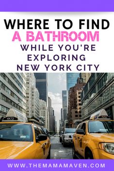 taxi cabs in new york city with text where to find a bathroom while you're exploring the new york city