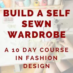 the words build a self sewn wardrobe in front of a woman working on her sewing machine