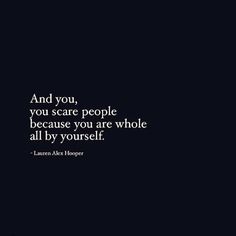 the quote and you, you scare people because you are whole all by yourself