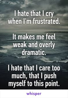 I hate that I cry when I'm frustrated. It makes me feel weak and overly dramatic. I hate that I care too much, that I push myself to this point. Caring Love Quotes, Caring Quotes For Lovers, Quotes For Lovers, Caring Quotes, Caring Love, Quotes Deep Feelings, Care Quotes, Les Sentiments, Whisper Quotes