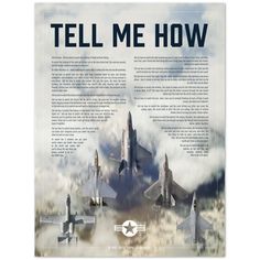 a poster with fighter jets flying in the sky and clouds above it that says tell me how