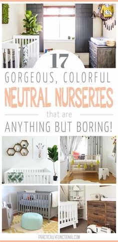 several different types of baby cribs with text overlay that reads, gorgeous colorful neutral nurseries that are anything but boring