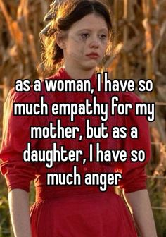 a woman in a red dress with the words as a woman, i have so much empathy for my mother, but as a daughter, i have so much much much