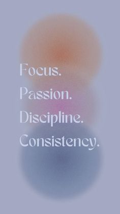 the words focus, passion, discipline, and constistency