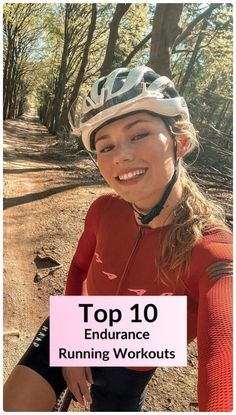 a woman with her bike helmet on and the words top 10 endurance running workouts