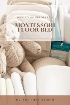 a pile of stuffed animals and blankets with text overlay that reads how to incorporating a montessori floor bed