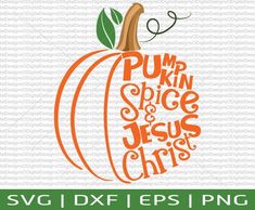 pumpkin with the words pumpkin spice and jesus christ on it, svg dxf eps