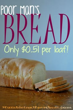 a loaf of bread with the words poor man's bread only $ 50 per loaf