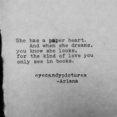 a piece of paper with the words, she has a paper heart and when she dreams, you know she looks, for the kind of love you only see in books