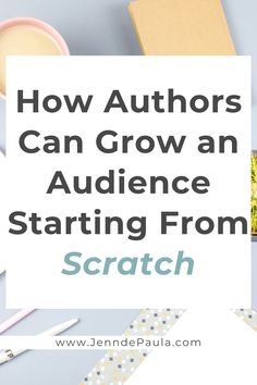 the title for how authors can grow an audience starting from scratch