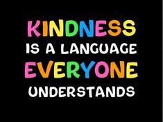 the words kindness is a language everyone understands in multicolored letters on a black background