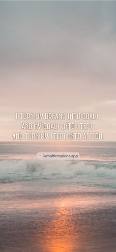 an ocean with waves and the quote i turn my dream into goals, and then goal into preparation