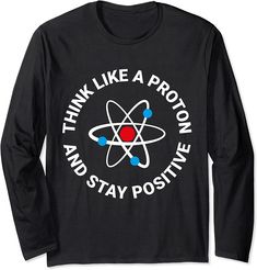 a black t - shirt that says think like a proton and stay positive