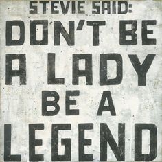 a sign that says don't be a lady be a legend