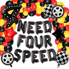 the words need four speed are surrounded by balloons and streamers in black, yellow, red, and white