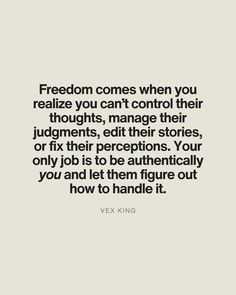 a quote that reads,'freedom comes when you relize you can't control their