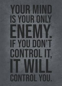 a black and white quote with the words your mind is your only enemy if you don't control it, it will control you