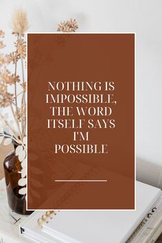 a notepad with the words nothing is impossible, the word itself says i'm possible