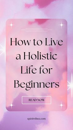 How to Live a Holistic Life for Beginners Reading For Beginners, Learning Courses, Improve Mental Health, Chakra Balancing, Physical Wellness, Holistic Healing