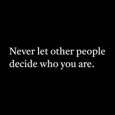 a black and white photo with the words never let other people decide who you are