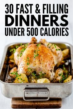 chicken and potatoes in a pan with the words 30 fast & filling dinners under 500 calories