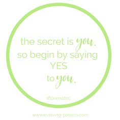 a green circle with the words, the secret is you so begin by saying yes to you