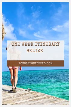 a woman walking on a dock with the words one week itinerary belize