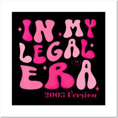 a pink poster with the words in my legal era on it's black background