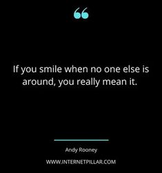 a black background with the quote if you smile when no one else is around, you really mean it