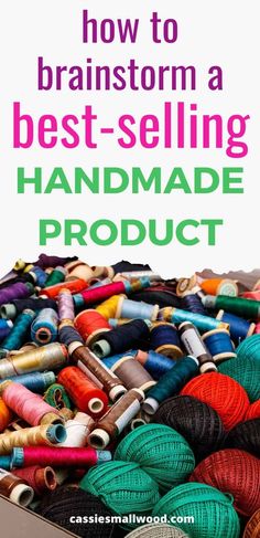 a box filled with yarn and spools on top of it is the title how to brainstorm a best - selling handmade product